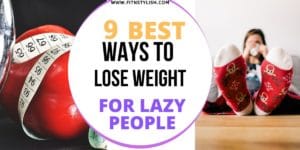 lose weight lazy way: 9 tips to help lazy people in losing weight